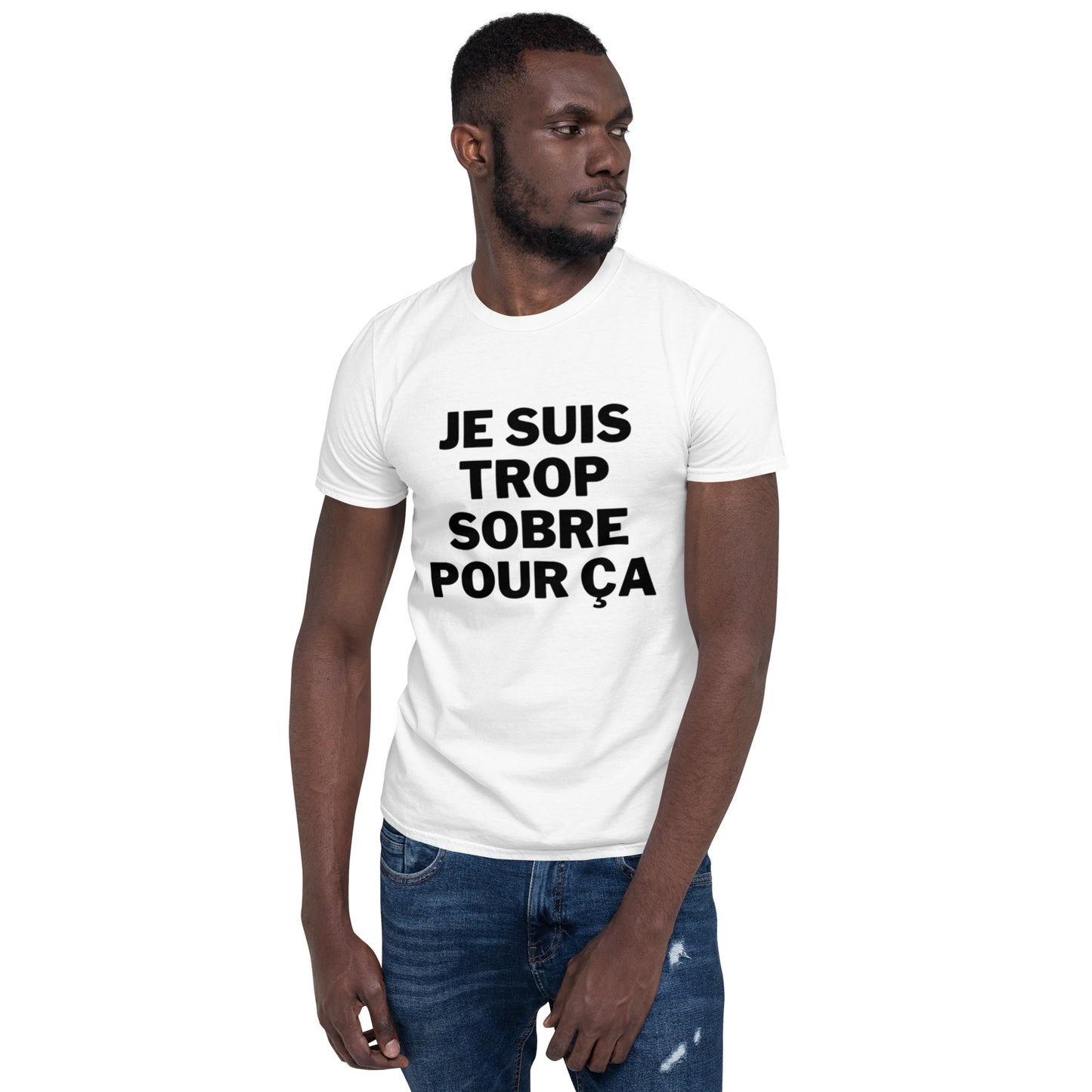 T-shirt Unisexe à Manches Courtes " Je suis trop sobre pour ça "