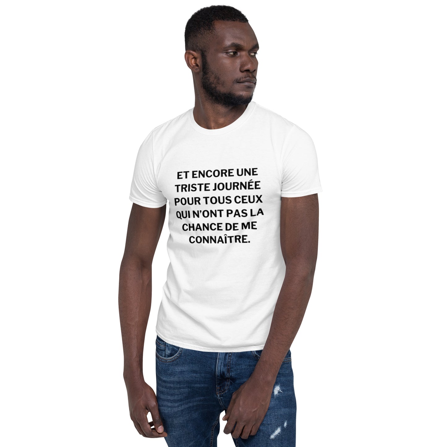 T-shirt Unisexe à Manches Courtes " Et encore une triste journée "