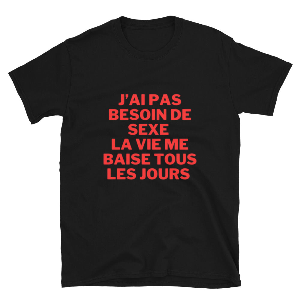 T-shirt Unisexe à Manches Courtes " J'ai pas besoin de sexe "