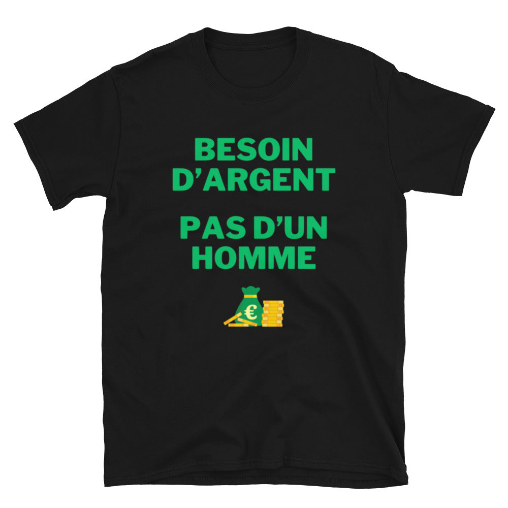 T-shirt Unisexe " Besoin d'argent pas d'un homme "