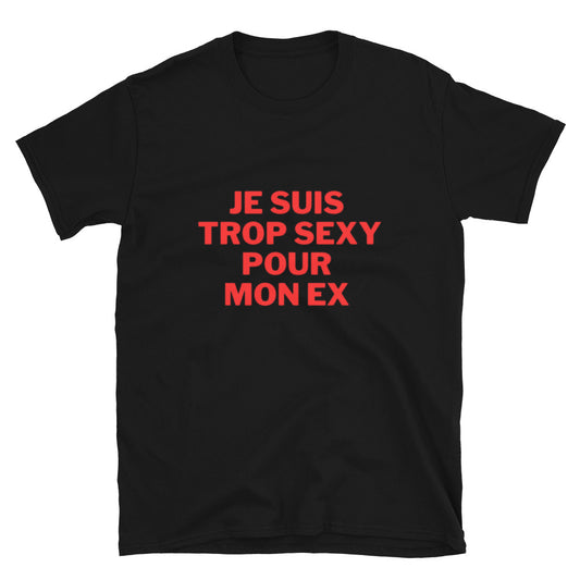 T-shirt " Je suis trop sexy pour mon ex "