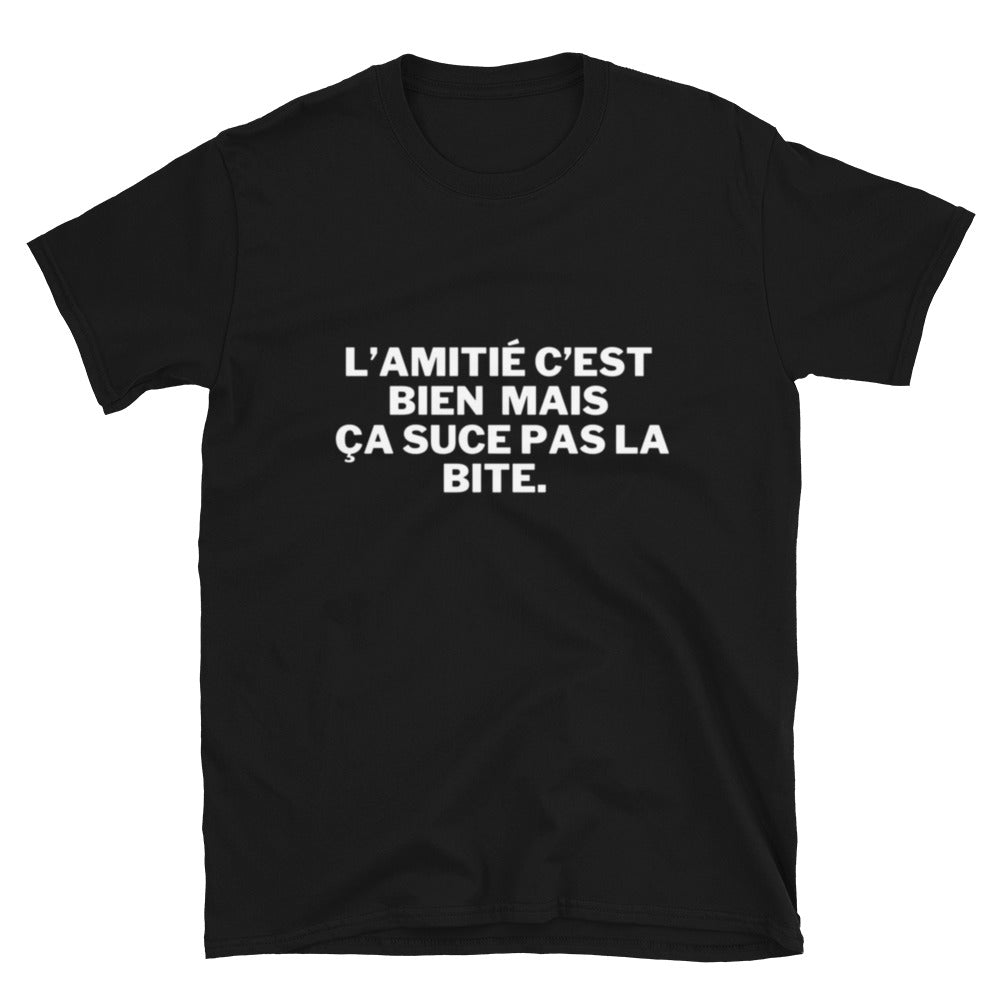 T-shirt Unisexe " l'amitié c'est bien mais ça suce pas la b*te "