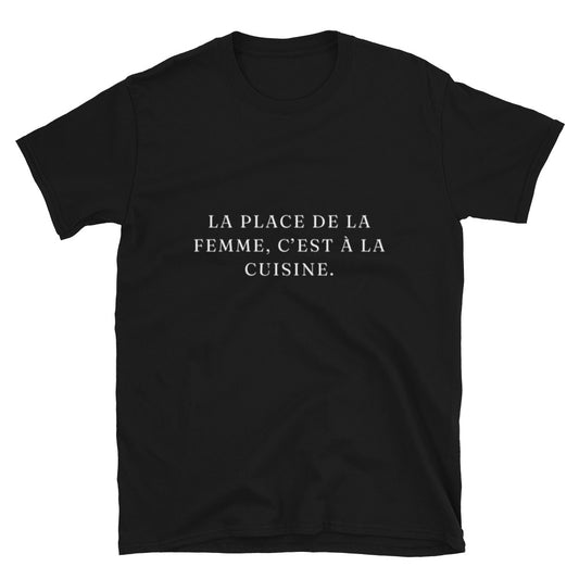 T-shirt " La place de la femme, c'est à la cuisine. "