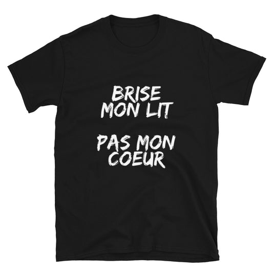 T-shirt " Brise mon lit pas mon coeur "