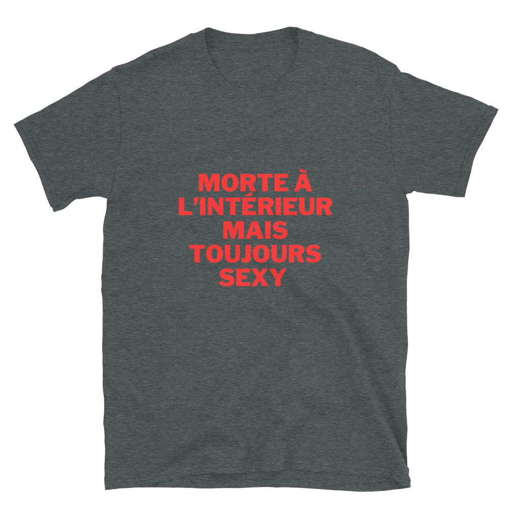 T-shirt Unisexe " Morte à l'intérieur mais toujours sexy "