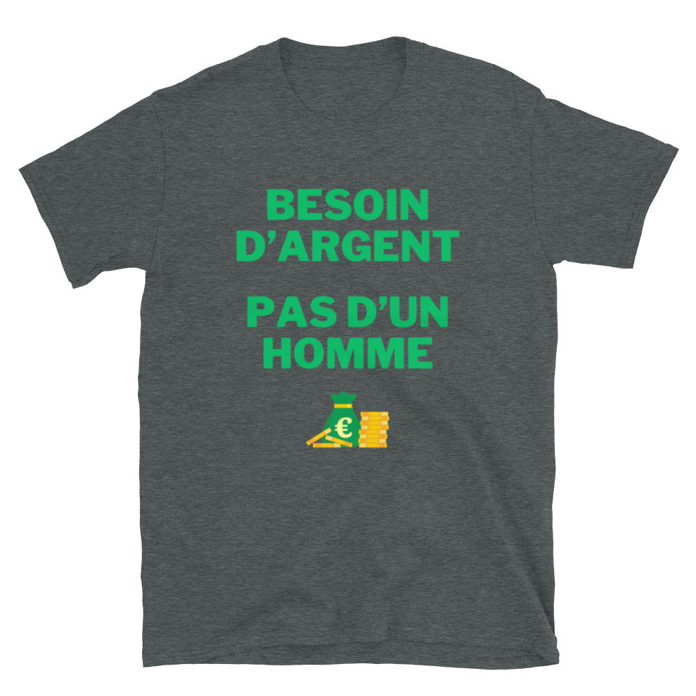 T-shirt Unisexe " Besoin d'argent pas d'un homme "