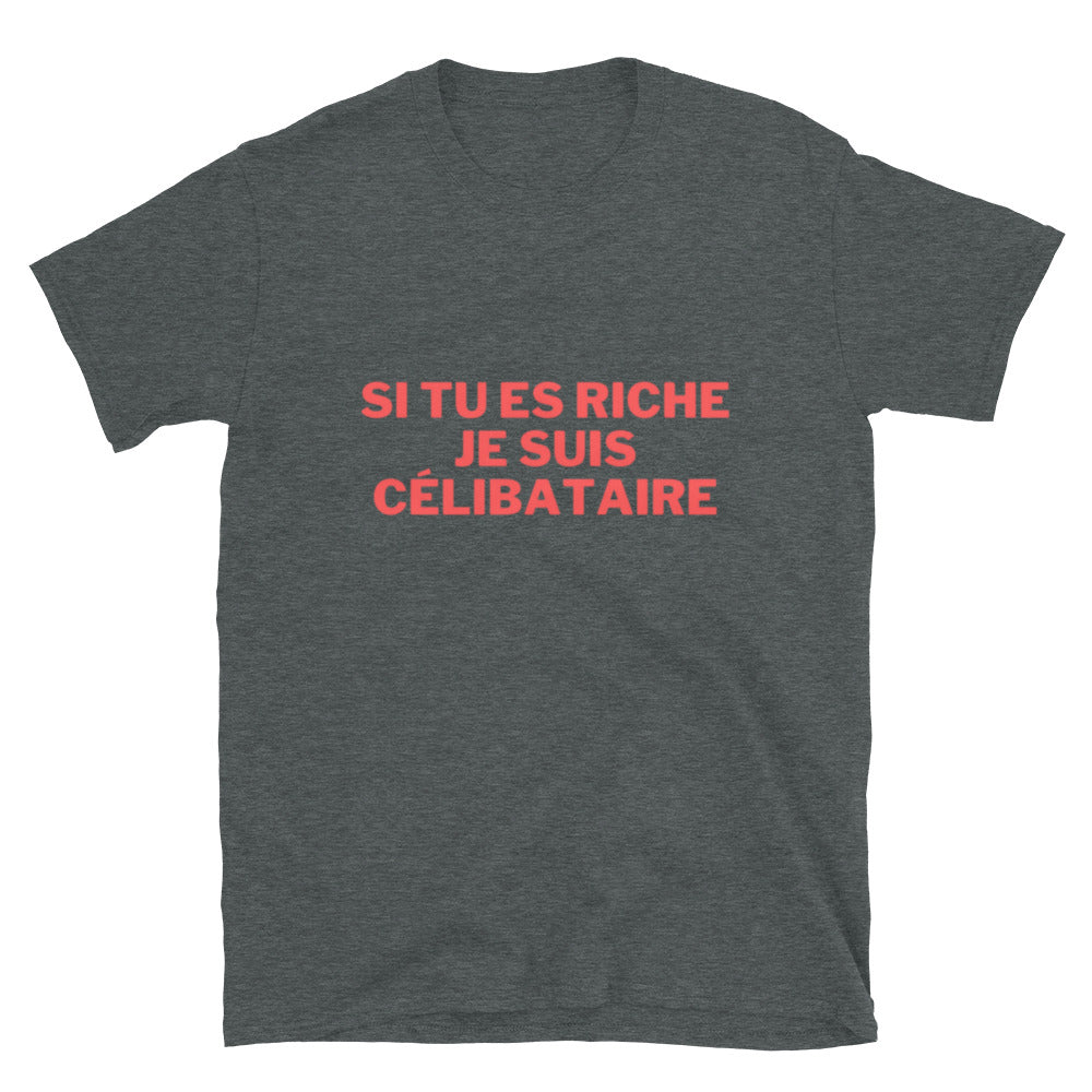 T-shirt " Si tu es riche je suis célibataire "