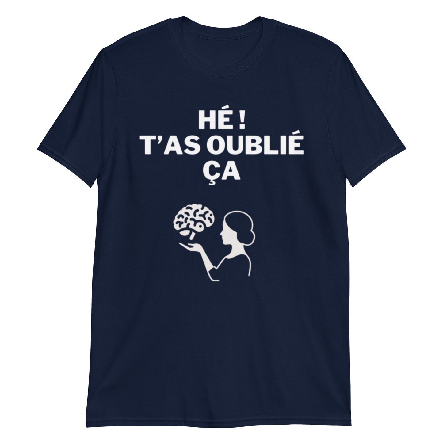 T-shirt Unisexe à Manches Courtes " hé t'as oublié ça "