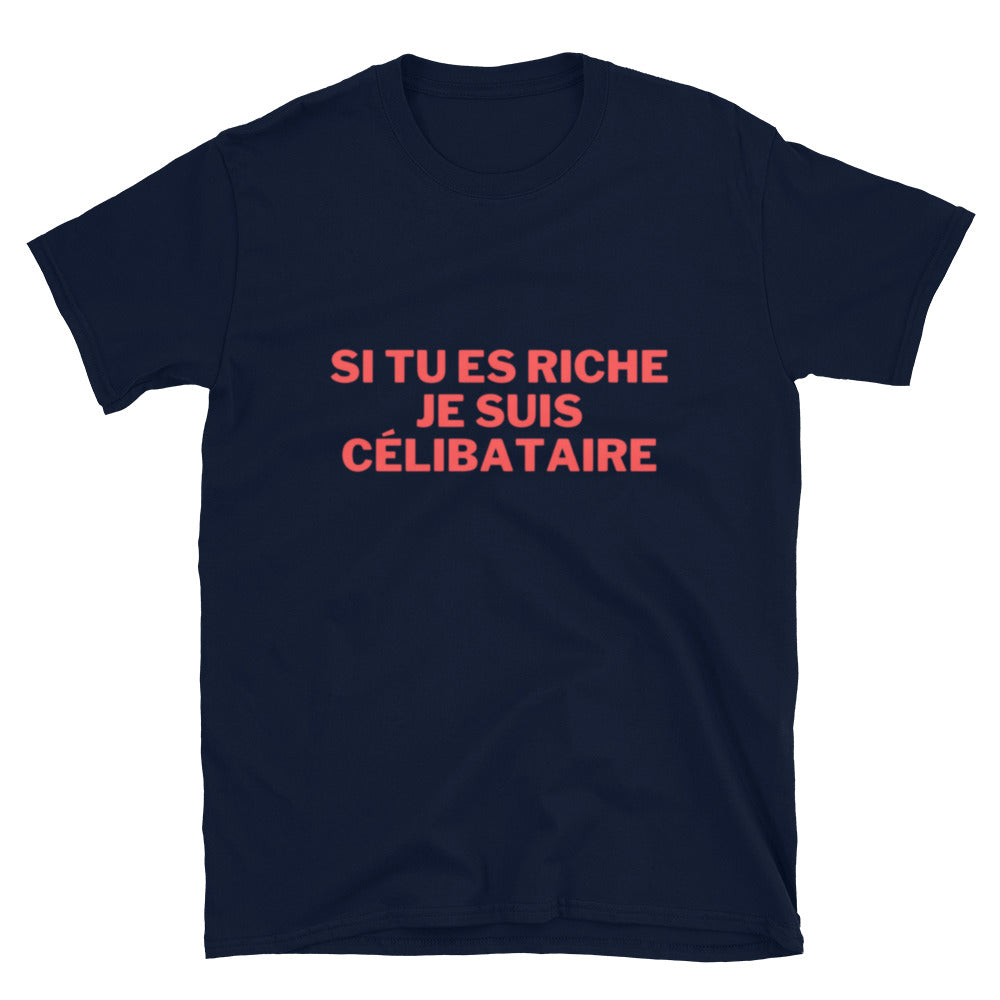 T-shirt " Si tu es riche je suis célibataire "