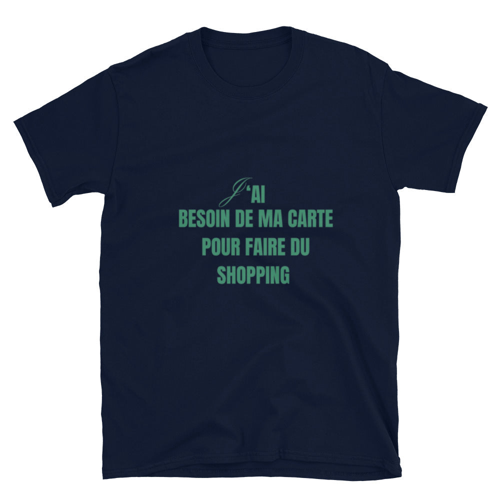 T-shirt Unisexe " J'ai besoin de ma carte pour faire du shopping " assortis au t-shirt " Je suis la carte "