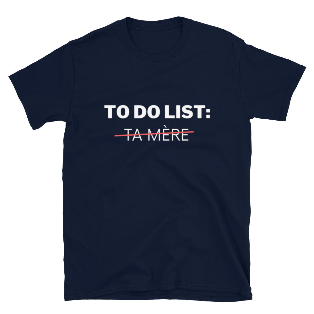 T-shirt Unisexe " To do list: ta mère  "