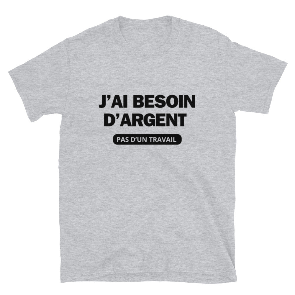 T-shirt " j'ai besoin d'argent "