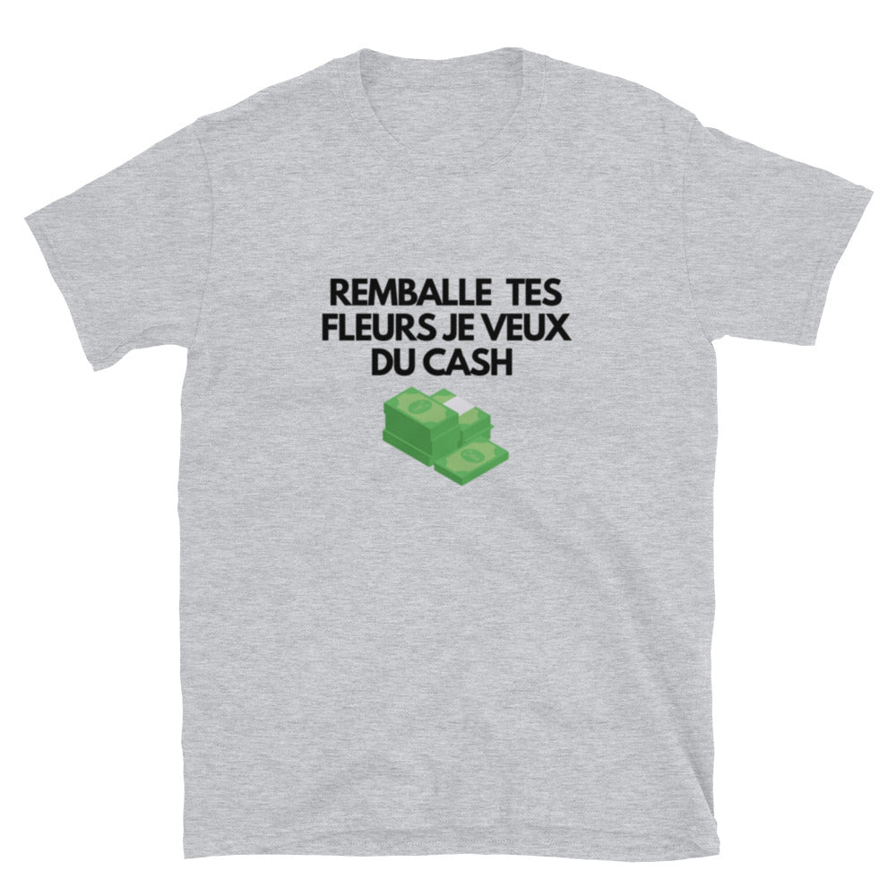 T-shirt Unisexe à Manches Courtes " remballe tes fleurs je veux du cash "