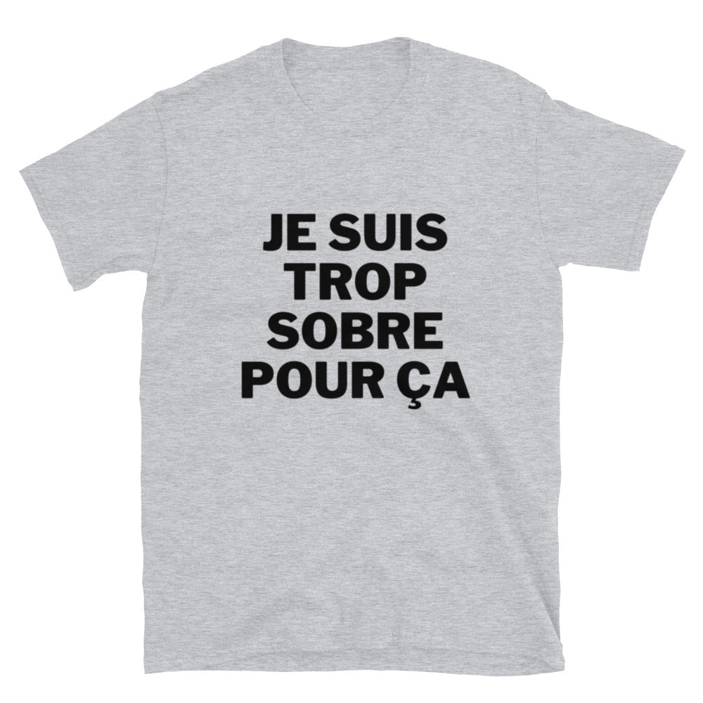 T-shirt Unisexe à Manches Courtes " Je suis trop sobre pour ça "