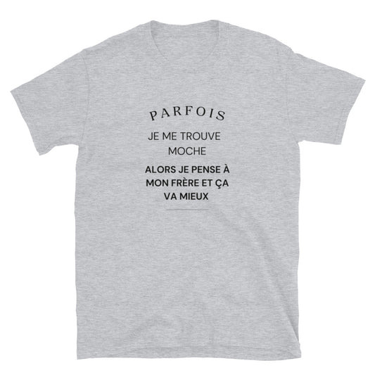 T-shirt Unisexe à Manches Courtes " Parfois je me trouve moche "