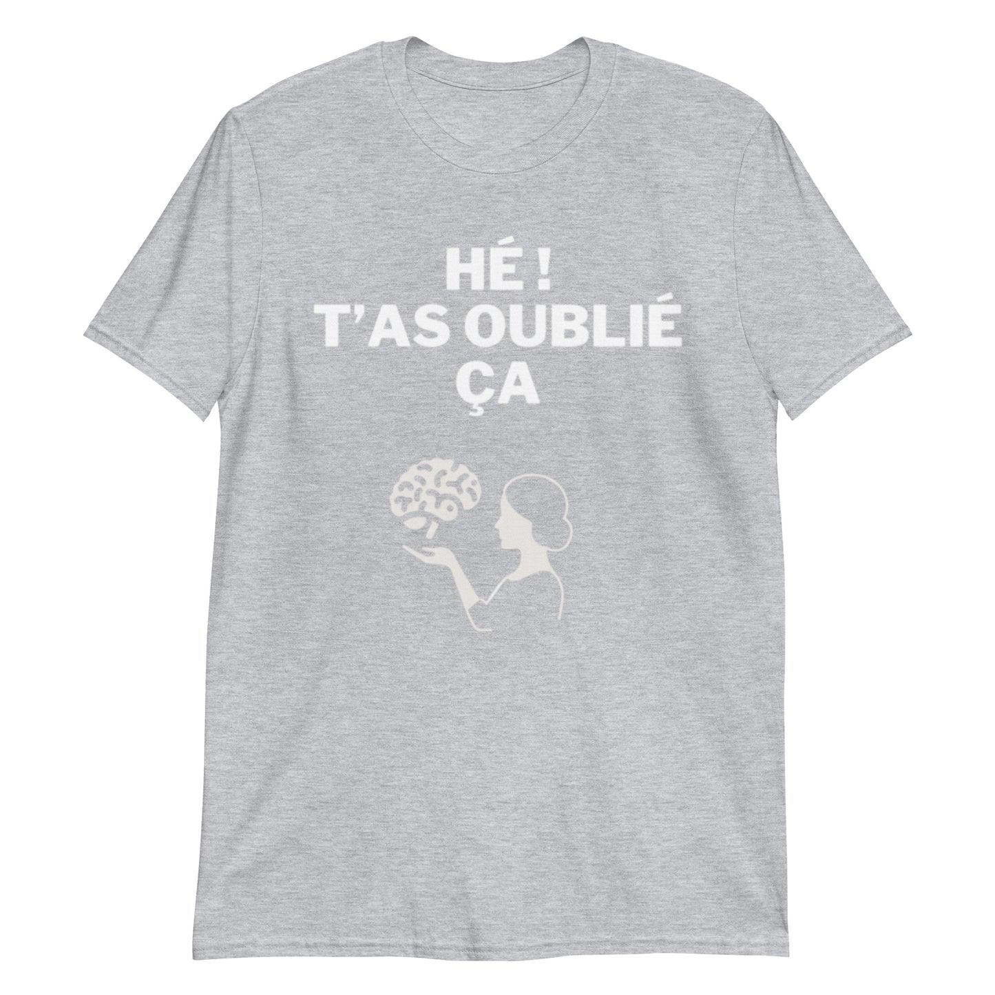 T-shirt Unisexe à Manches Courtes " hé t'as oublié ça "