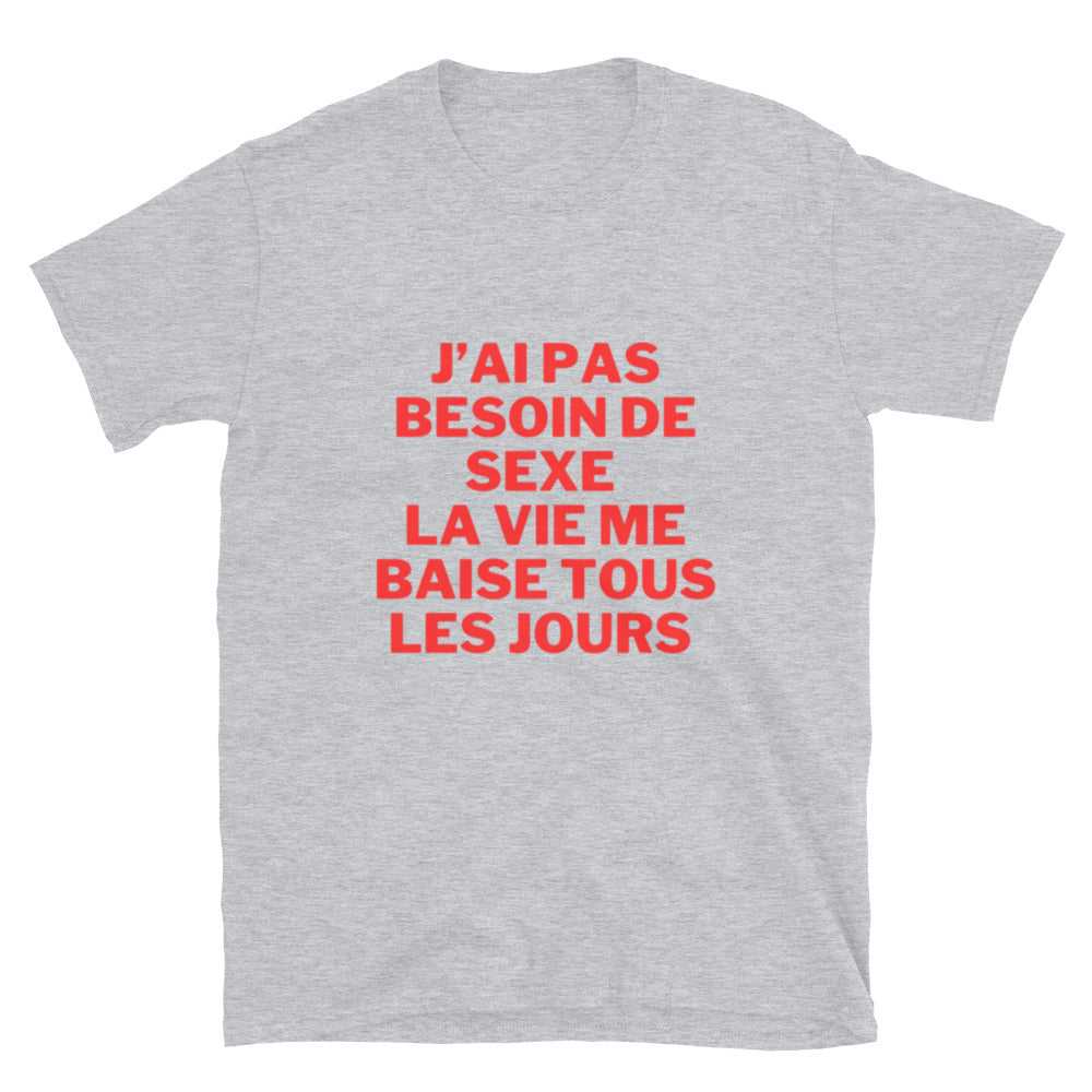 T-shirt Unisexe à Manches Courtes " J'ai pas besoin de sexe "