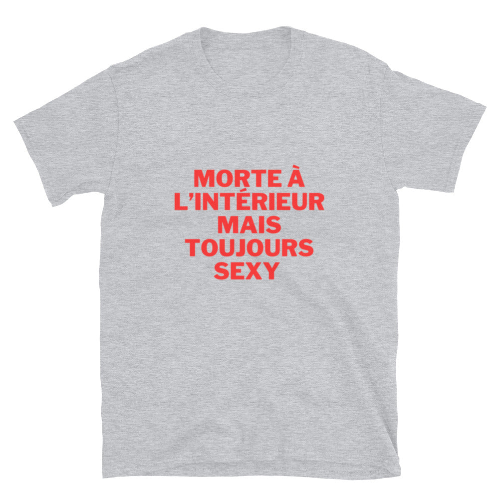 T-shirt Unisexe " Morte à l'intérieur mais toujours sexy "