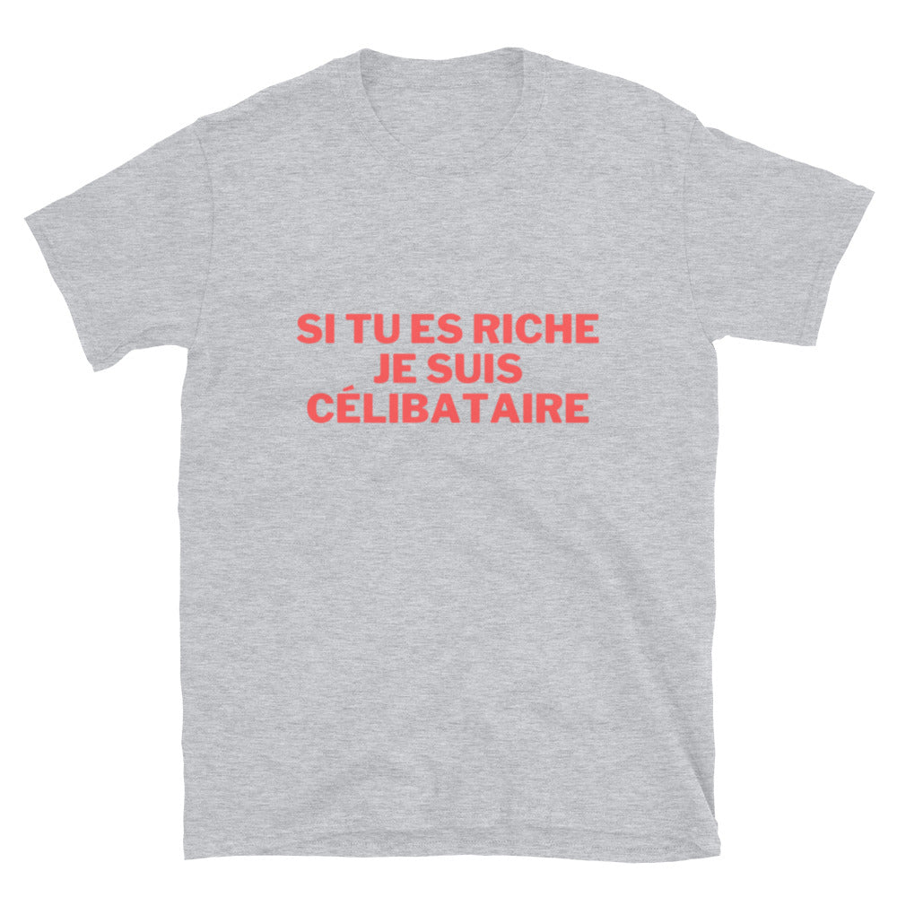 T-shirt " Si tu es riche je suis célibataire "