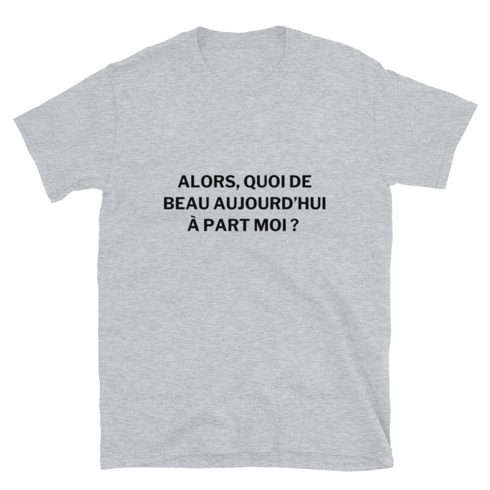 T-shirt " Alors, quoi de beau aujourd'hui "