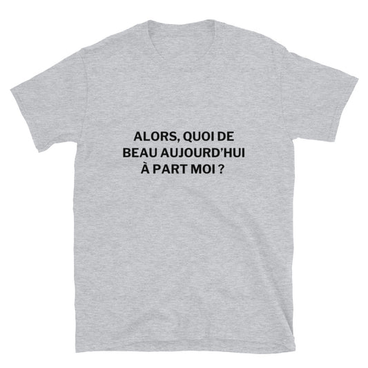 T-shirt " Alors, quoi de beau aujourd'hui "