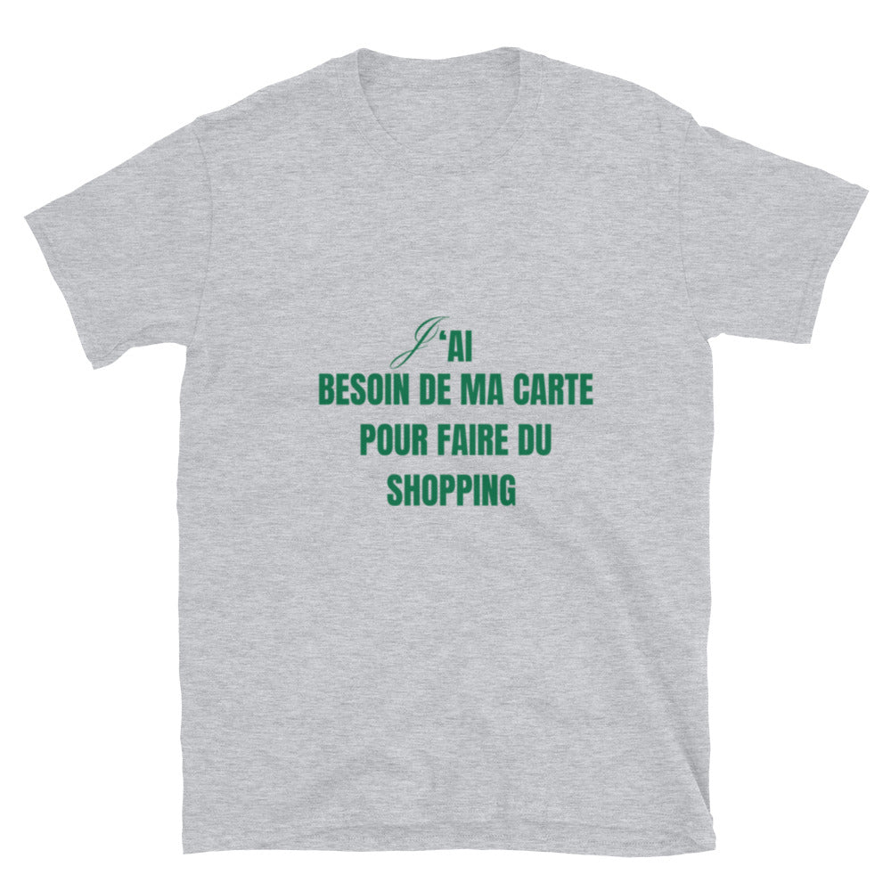 T-shirt Unisexe " J'ai besoin de ma carte pour faire du shopping " assortis au t-shirt " Je suis la carte "