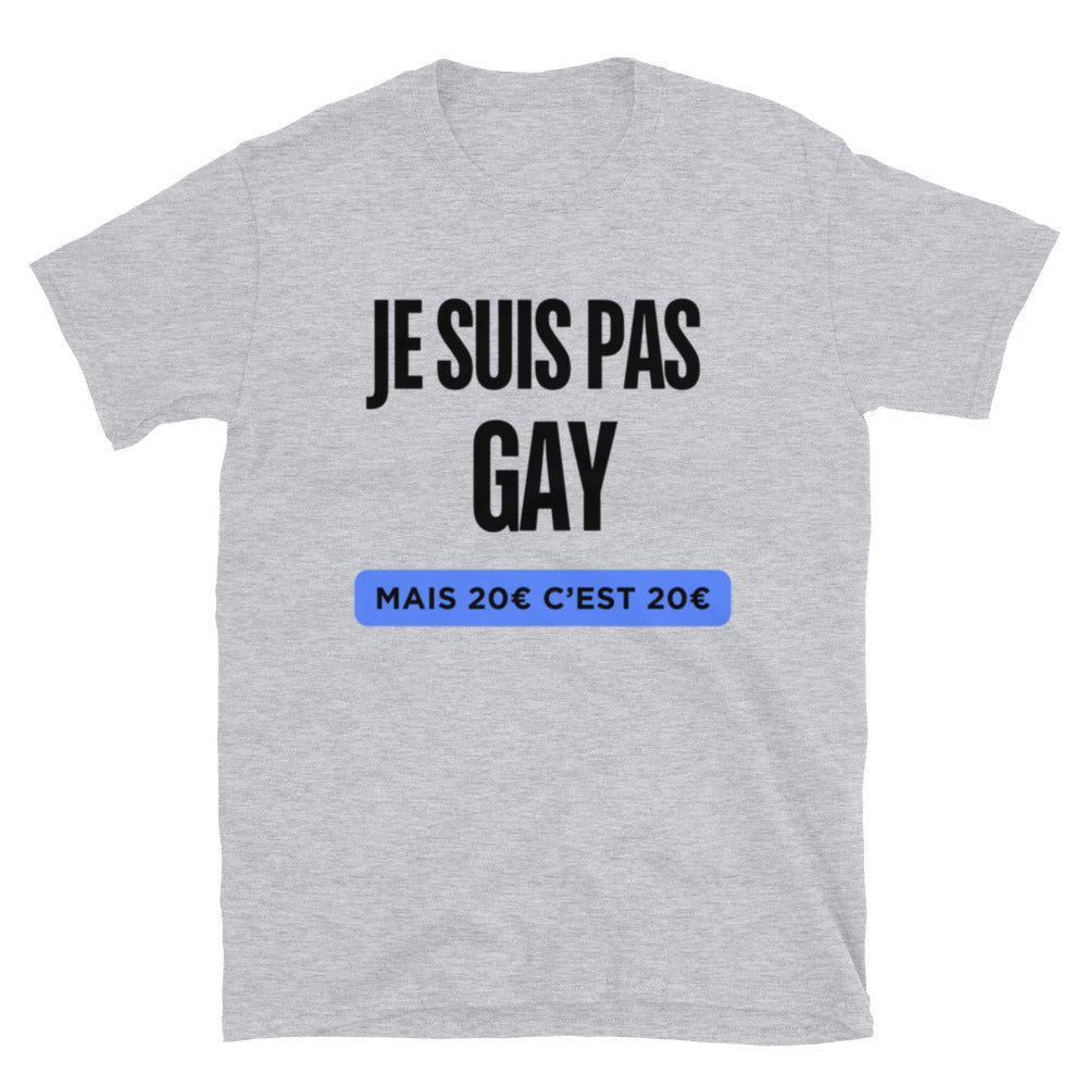 T-shirt " Je suis pas gay mais 20€ c'est 20€ "