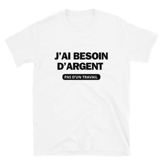 T-shirt " j'ai besoin d'argent "