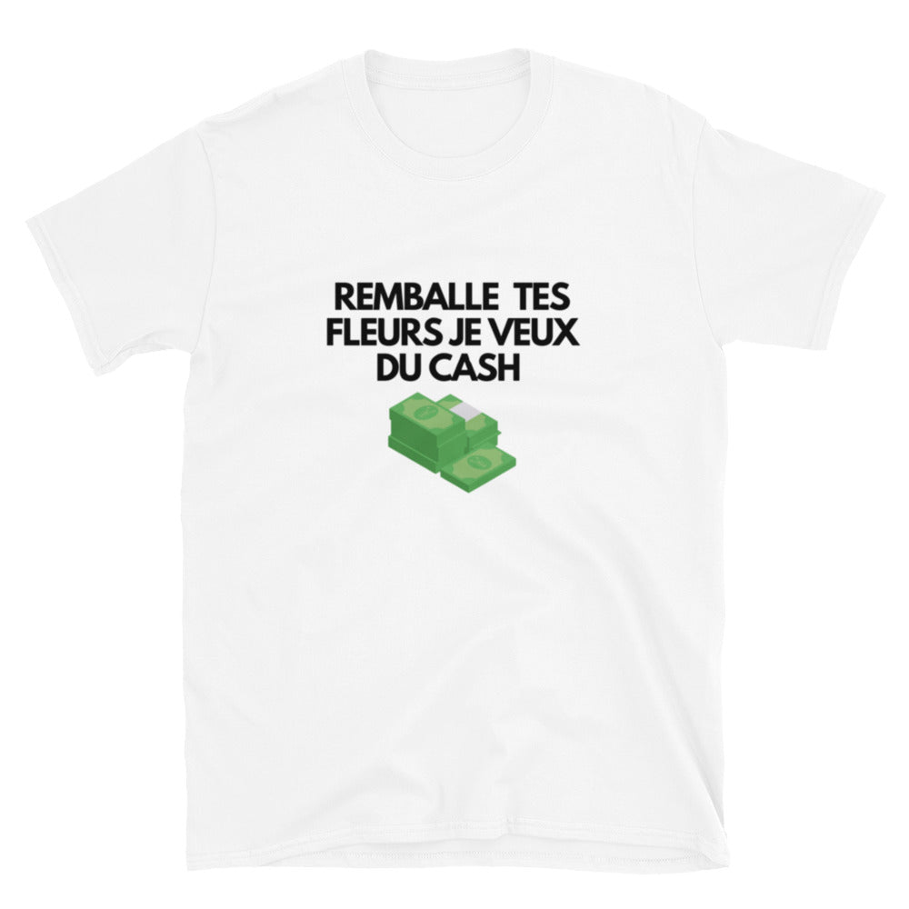 T-shirt Unisexe à Manches Courtes " remballe tes fleurs je veux du cash "