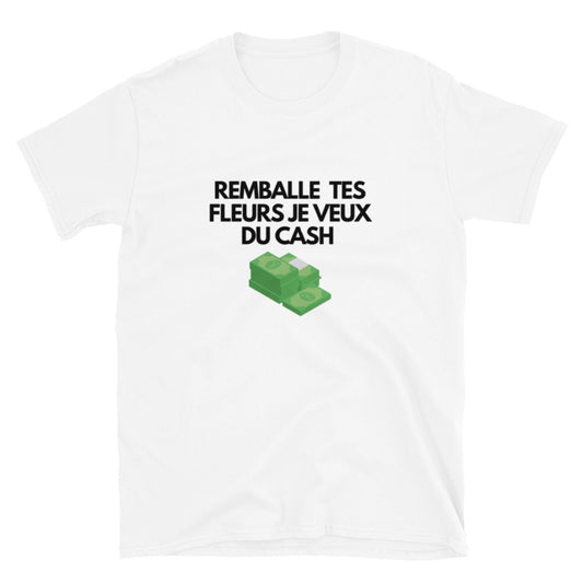 T-shirt Unisexe à Manches Courtes " remballe tes fleurs je veux du cash "