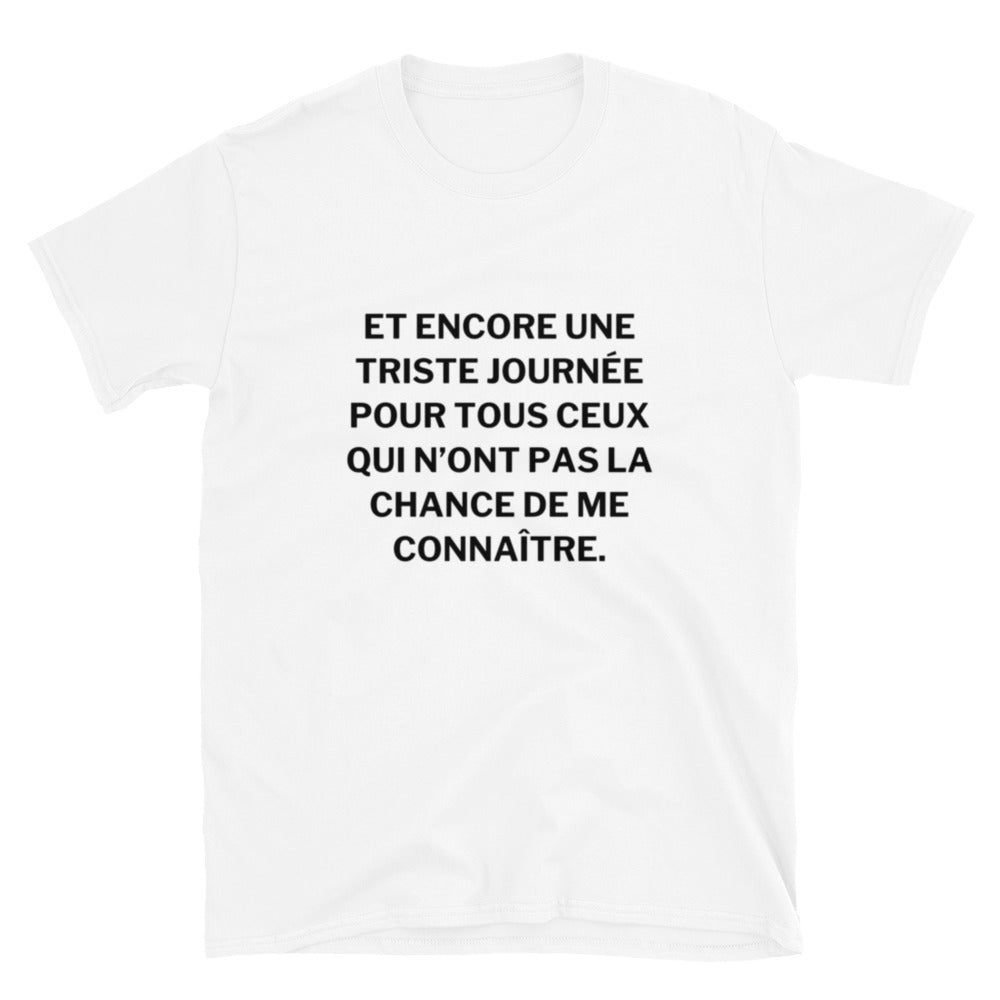 T-shirt Unisexe à Manches Courtes " Et encore une triste journée "