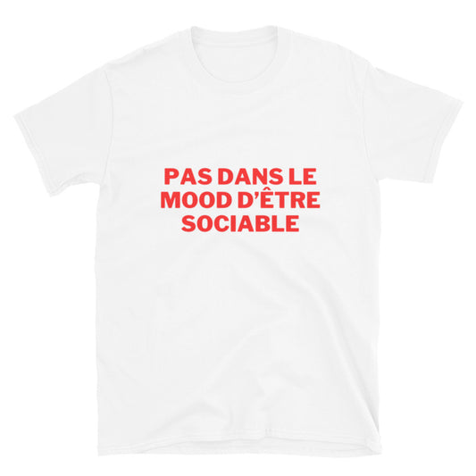 T-shirt Unisexe à Manches Courtes " Pas dans le mood d'être sociable "