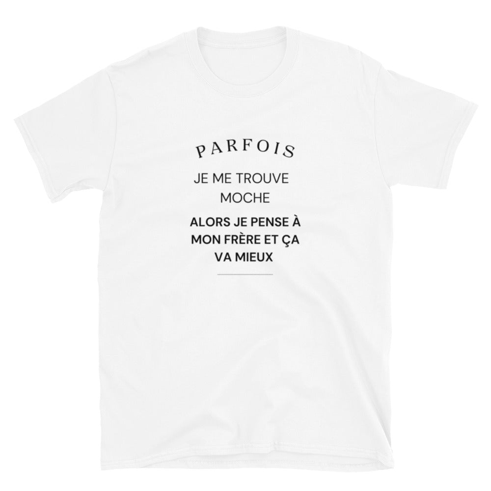 T-shirt Unisexe à Manches Courtes " Parfois je me trouve moche "