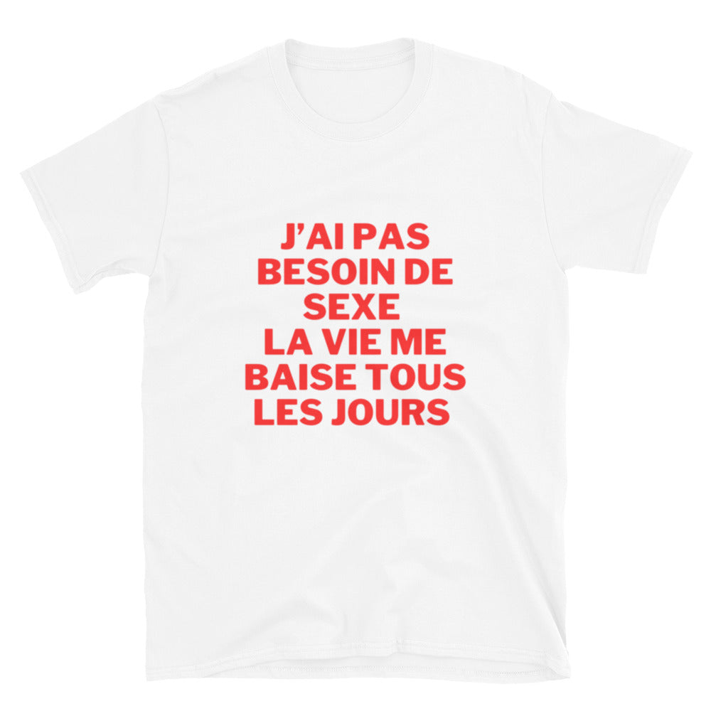 T-shirt Unisexe à Manches Courtes " J'ai pas besoin de sexe "