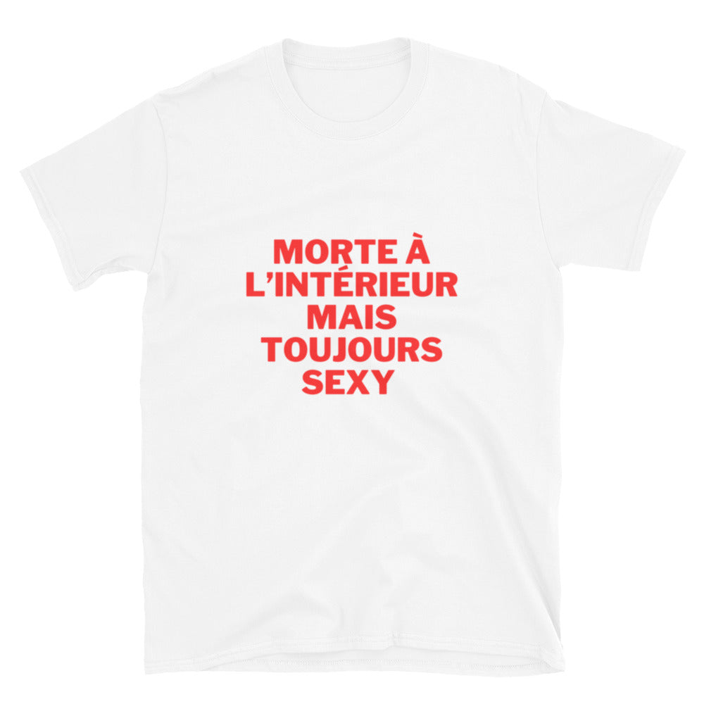 T-shirt Unisexe " Morte à l'intérieur mais toujours sexy "