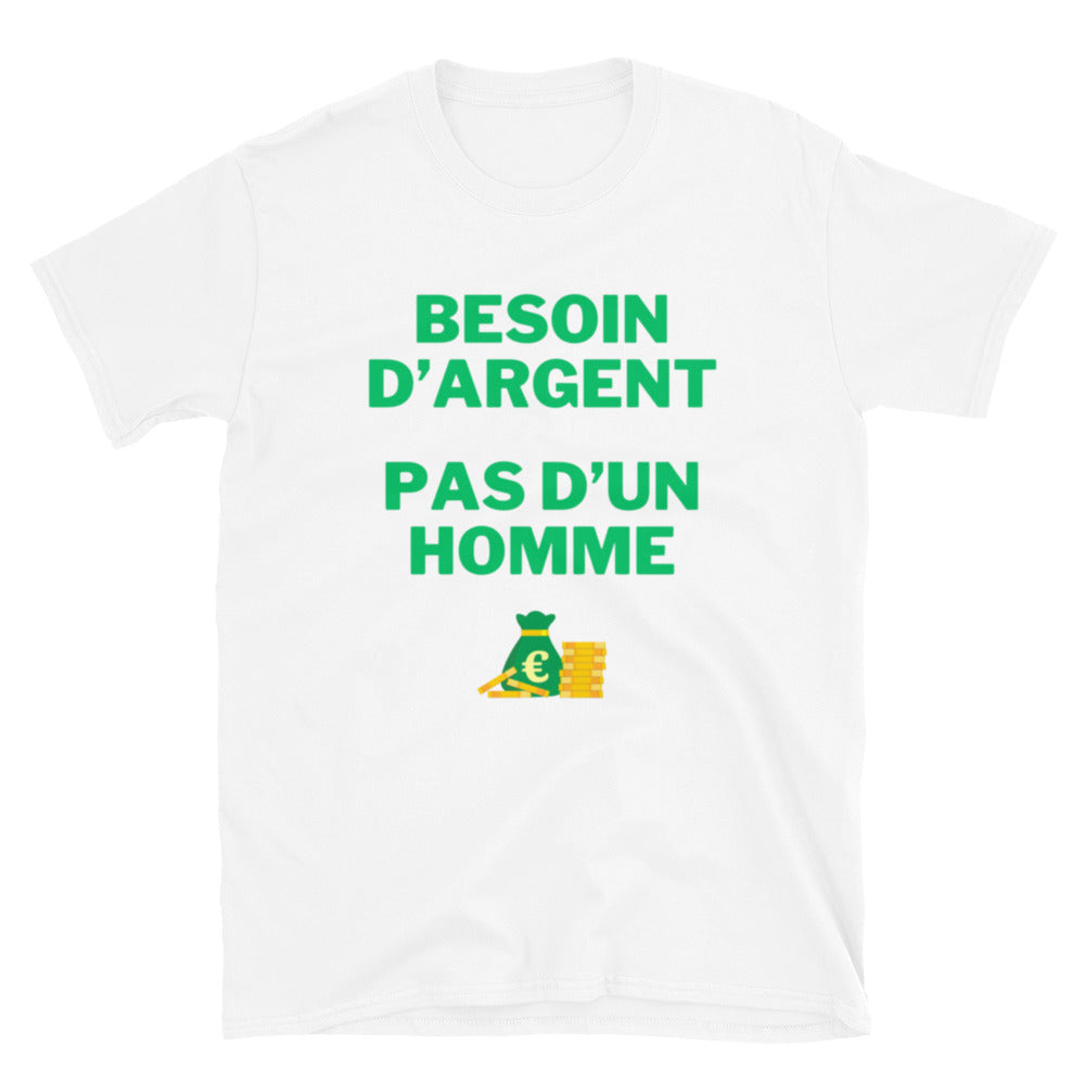 T-shirt Unisexe " Besoin d'argent pas d'un homme "