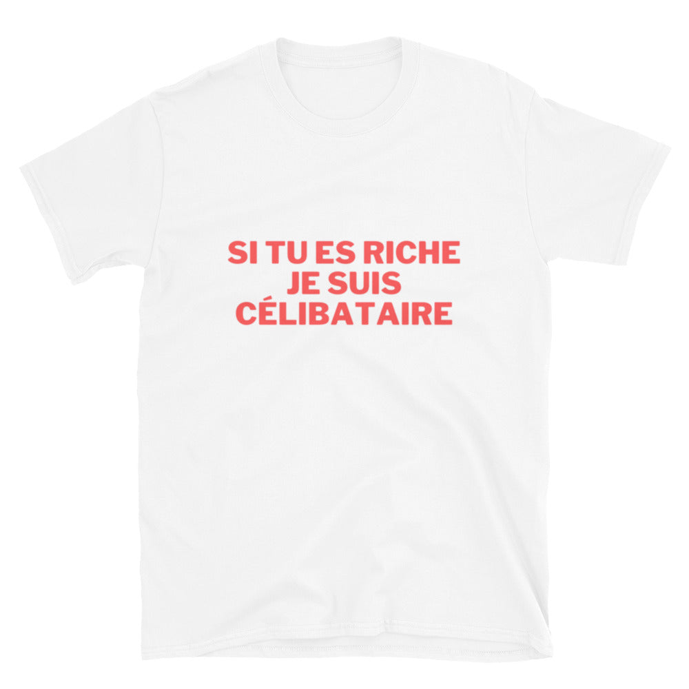 T-shirt " Si tu es riche je suis célibataire "