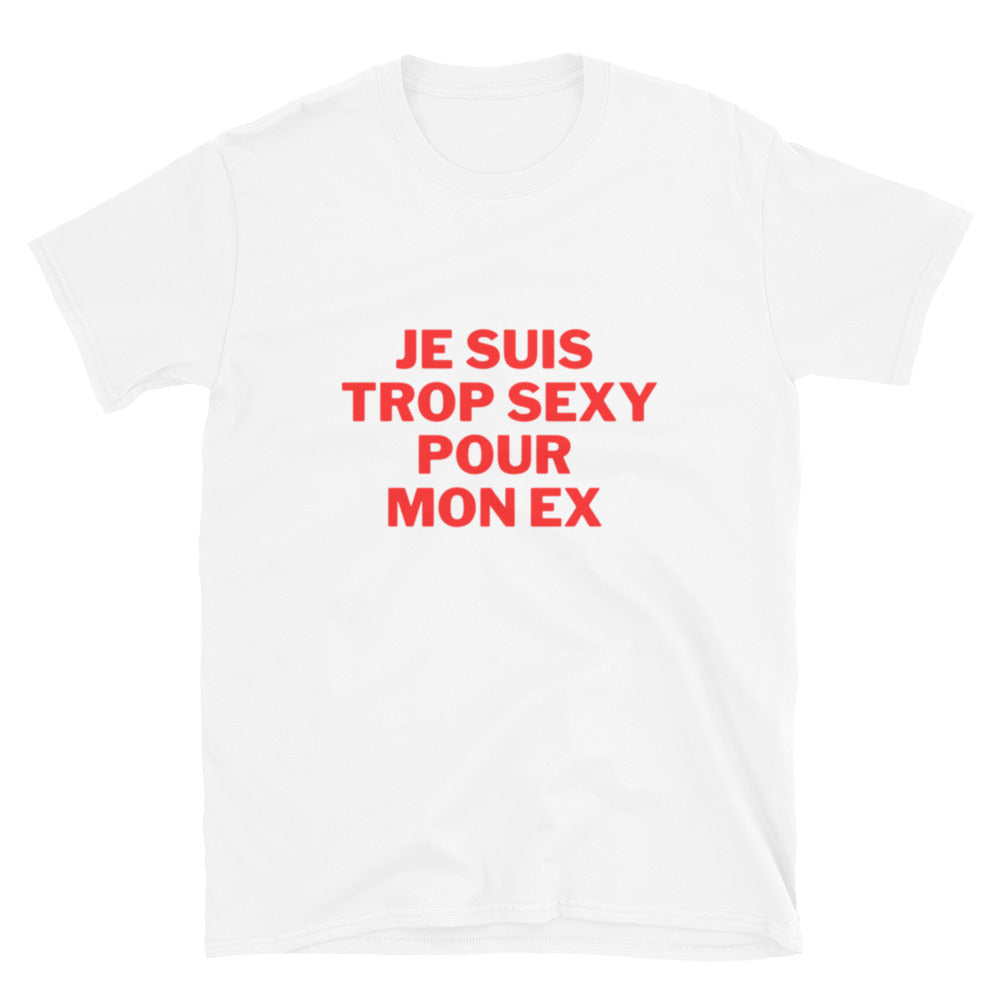 T-shirt " Je suis trop sexy pour mon ex "