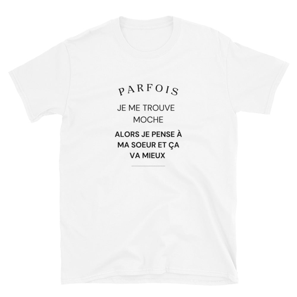 T-shirt " Parfois je me trouve moche "