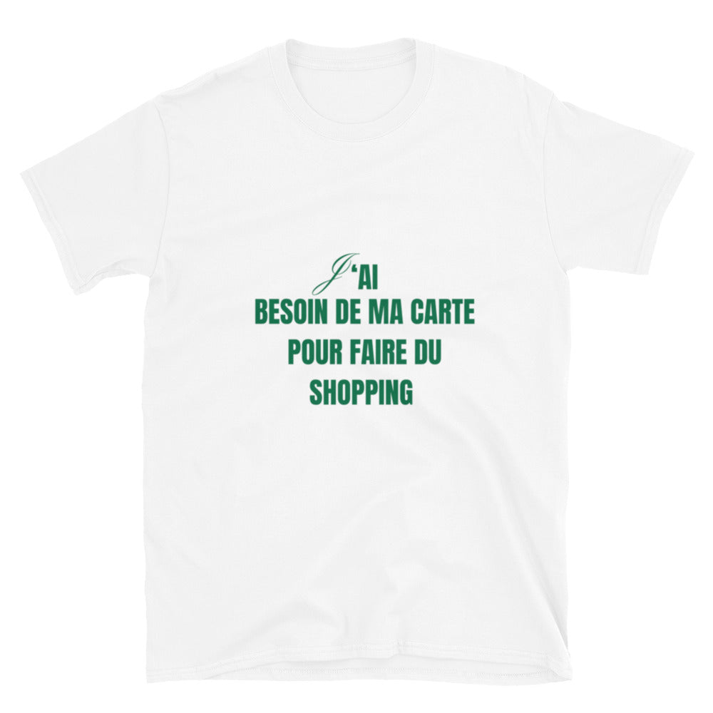 T-shirt Unisexe " J'ai besoin de ma carte pour faire du shopping " assortis au t-shirt " Je suis la carte "