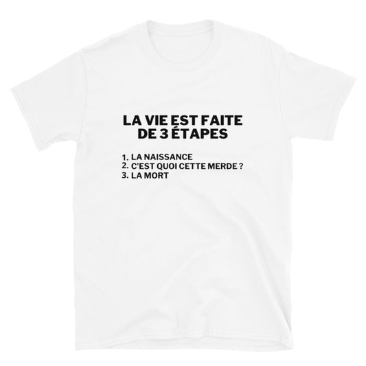 T-shirt Unisexe à Manches Courtes " la vie est faite de 3 étapes "