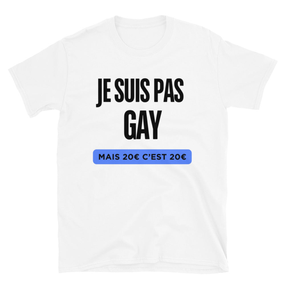 T-shirt " Je suis pas gay mais 20€ c'est 20€ "