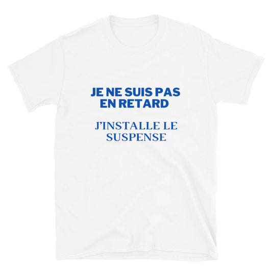 T-shirt Unisexe " Je ne suis pas en retard "